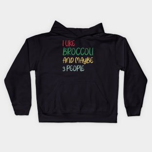 I Like Broccoli and Maybe 3 People Broccoli Lovers Gift Kids Hoodie